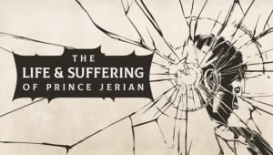 The Life and Suffering of Prince Jerian