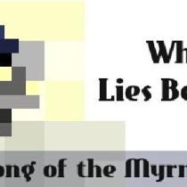 Song of the Myrne: What Lies Beneath v3.3