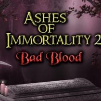 Ashes of Immortality II – Bad Blood