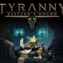 Tyranny Bastards Wound-RELOADED