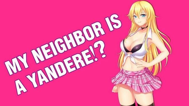 My neighbor is a Yandere?! Free Download