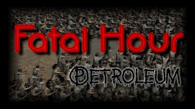 Fatal Hour: Petroleum Free Download