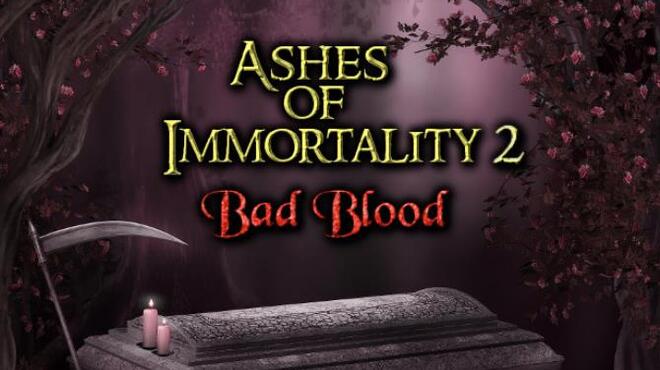 Ashes of Immortality II - Bad Blood Free Download