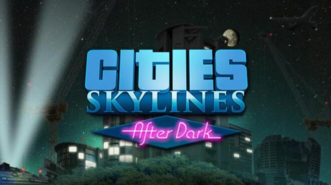 Cities: Skylines - After Dark Free Download