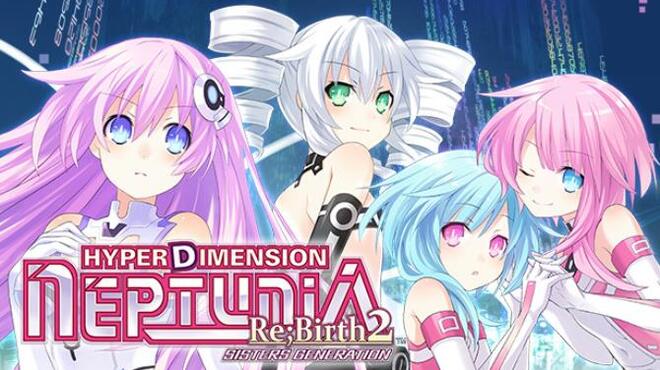 Hyperdimension Neptunia Re;Birth2: Sisters Generation / 超次次元ゲイム ネプテューヌRe;Birth2 / 超次次元遊戲 戰機少女 重生2 Free Download