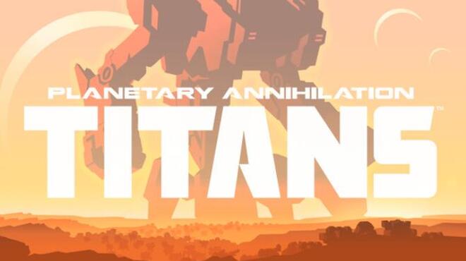 Planetary Annihilation: TITANS Free Download