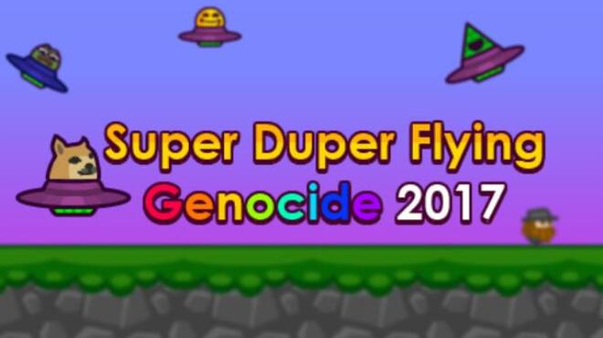 Super Duper Flying Genocide 2017 Free Download