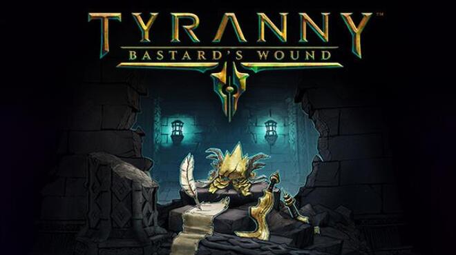 Tyranny - Bastard's Wound Free Download