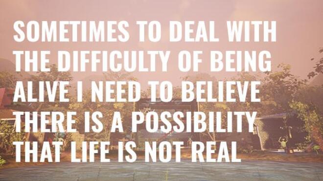 Sometimes to Deal with the Difficulty of Being Alive I Need to Believe There Is a Possibility That Life Is Not Real Free Download