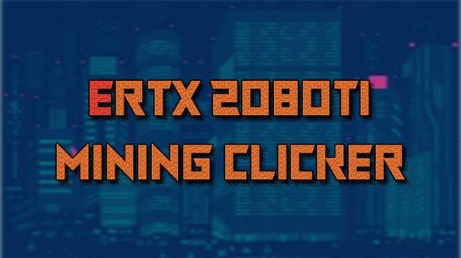 ERTX 2080TI Mining Clicker Free Download