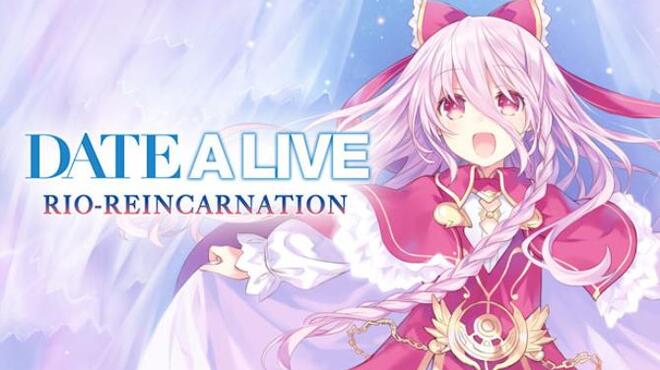DATE A LIVE: Rio Reincarnation / デート・ア・ライブ 凜緒リンカーネイション HD / 約會大作戰 Free Download