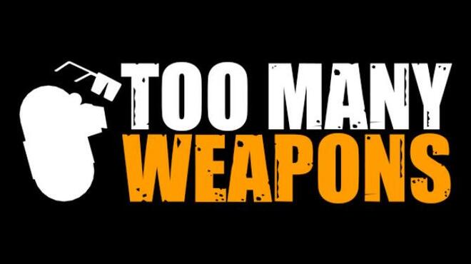 Too Many Weapons Free Download