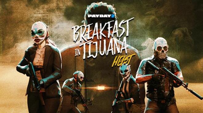 PAYDAY 2 Breakfast in Tijuana Heist-PLAZA