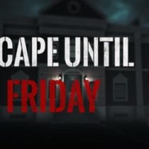 Escape until Friday