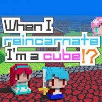 When I reincarnate, I’m a cube!?