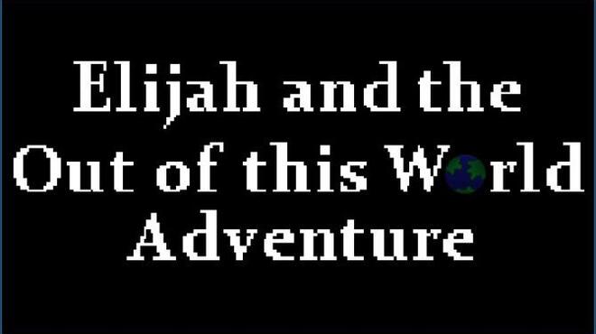 Elijah and the Out of this World Adventure Free Download