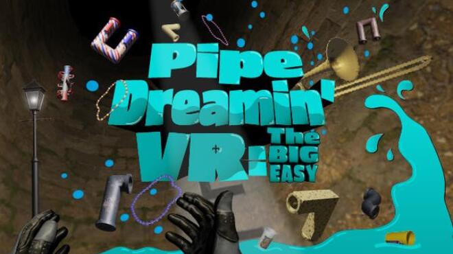 Pipe Dreamin VR The Big Easy VR Free Download