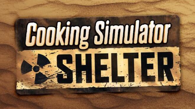 Cooking Simulator Shelter Free Download