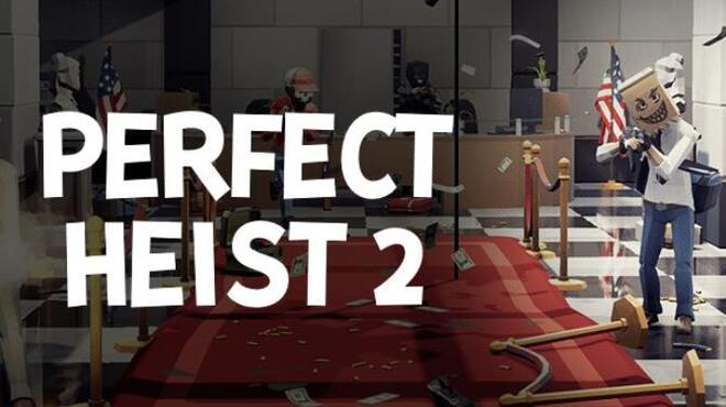 Perfect Heist 2 v10.12.2022