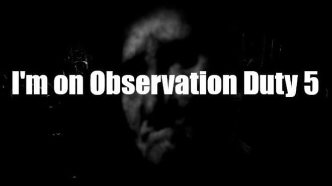 Im On Observation Duty 5 Free Download