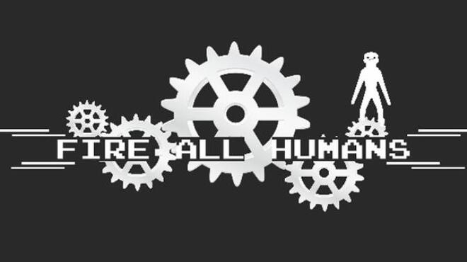 Fire All Humans Free Download