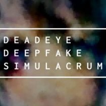 Deadeye Deepfake Simulacrum v0.6.9.5