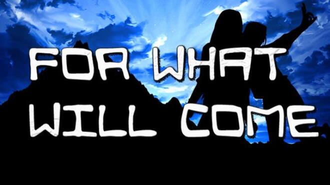 For What Will Come Free Download