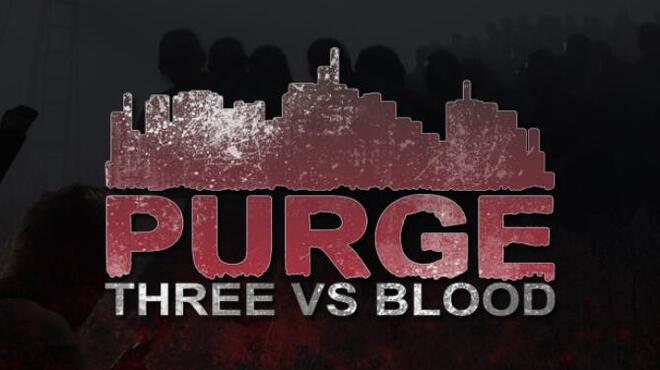 PURGE – Three vs Blood