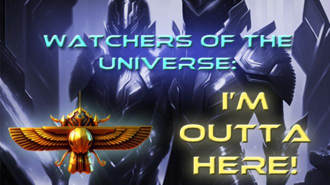 Watchers of the Universe: I'm outta here! Free Download