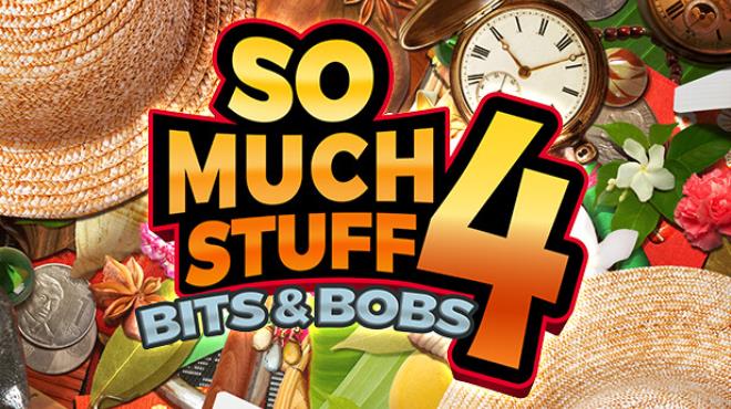 So Much Stuff 4: Bits & Bobs