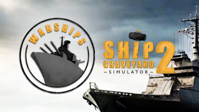 Ship Graveyard Simulator 2 Warships Free Download