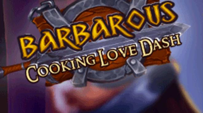 Barbarous 2 Cooking Love Dash Free Download