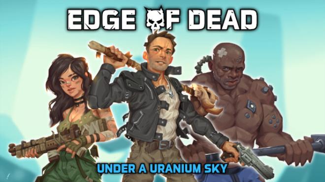 Edge Of Dead: Under A Uranium Sky