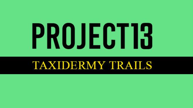Project 13 Taxidermy Trails Free Download