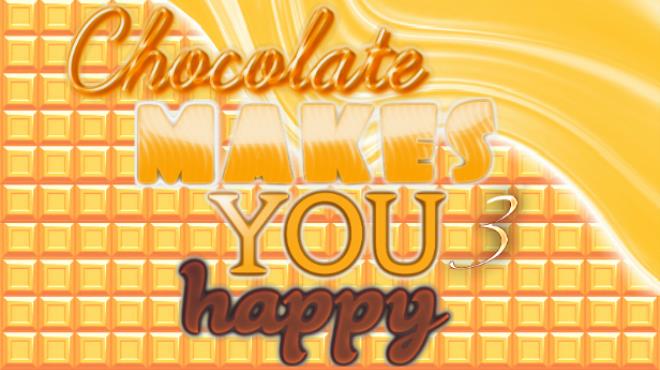 Chocolate makes you happy 3