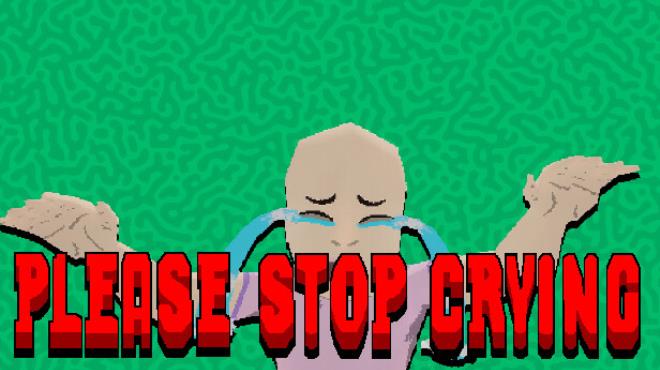 PLEASE STOP CRYING Free Download