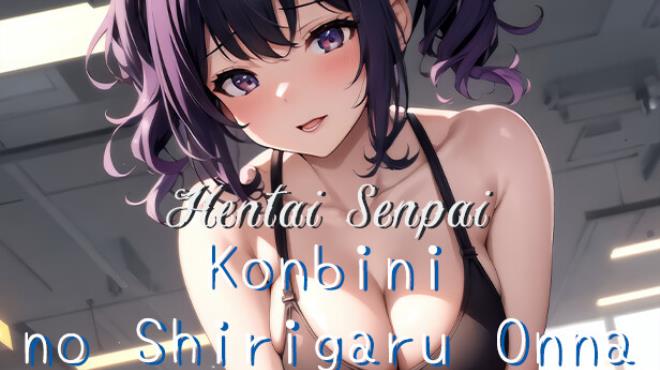 Hentai Senpai: Konbini no Shirigaru Onna Free Download