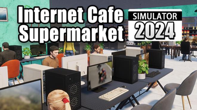 Internet Cafe And Supermarket Simulator 2024 Update v1 0 15 Free Download