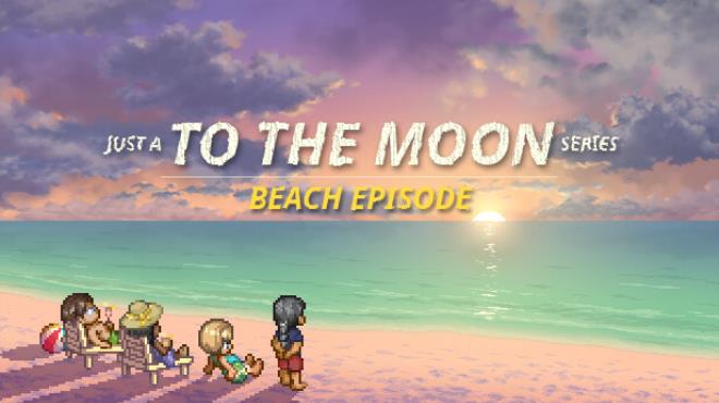 Just a To the Moon Series Beach Episode-TENOKE