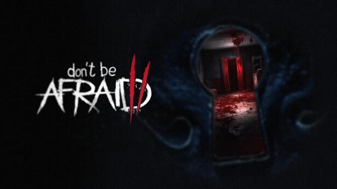 Dont Be Afraid 2 Free Download