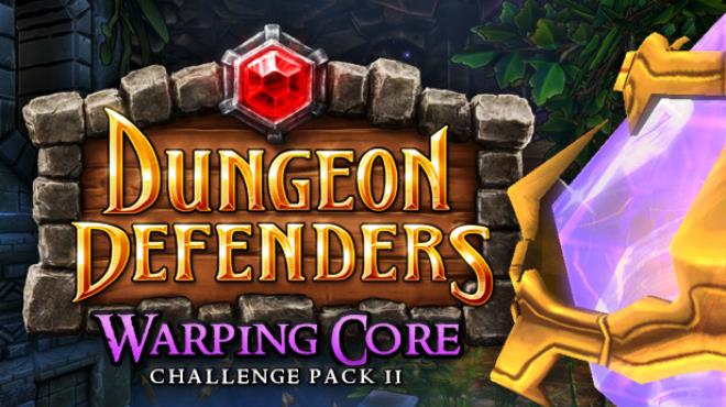 Dungeon Defenders Warping Core Challenge Mission Pack II Update v9 5 5 incl DLC Free Download