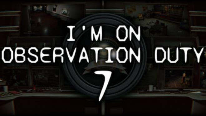 I'm on Observation Duty 7 Free Download