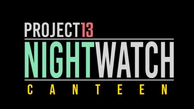 Project 13 Nightwatch Canteen Free Download