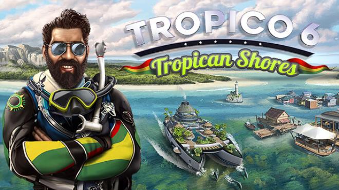 Tropico 6 Tropican Shores v22 1225 Free Download