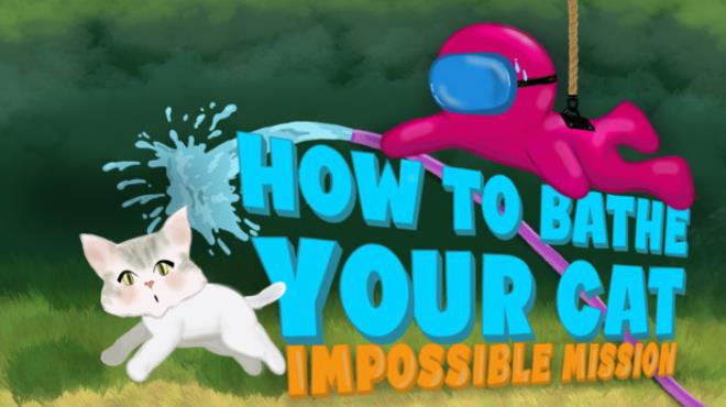 How To Bathe Your Cat: Impossible Mission Free Download