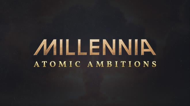 Millennia Atomic Ambitions Free Download