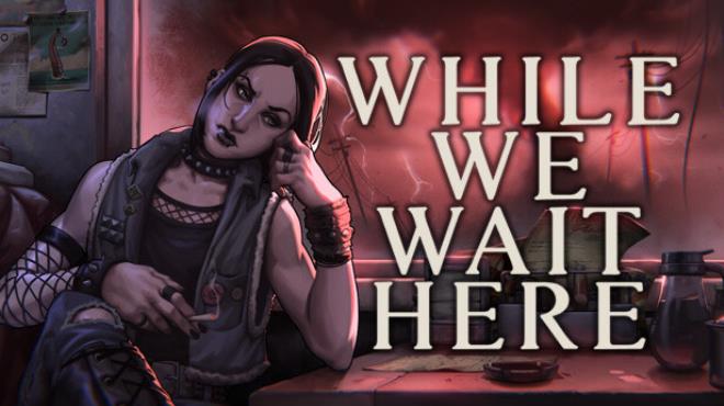 While We Wait Here Update v20241205 Free Download