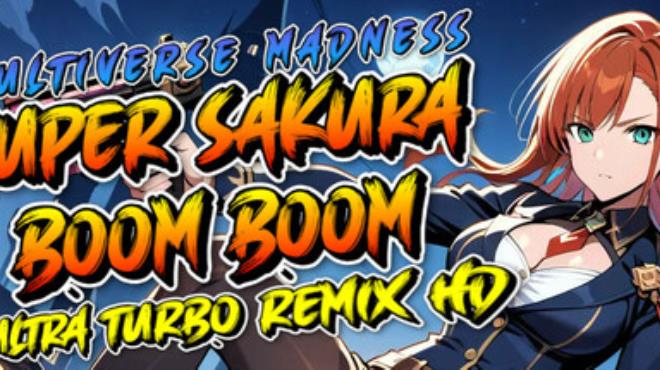 Super Sakura Boom Boom Multiverse Madness Ultra Turbo Remix HD Free Download