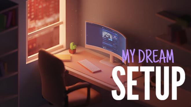 My Dream Setup Complete Edition Update v20250520 Free Download