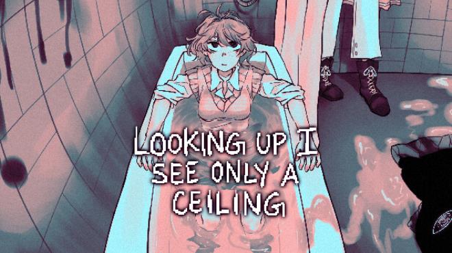 Looking Up I See Only A Ceiling Update v2 0 0 16 Free Download
